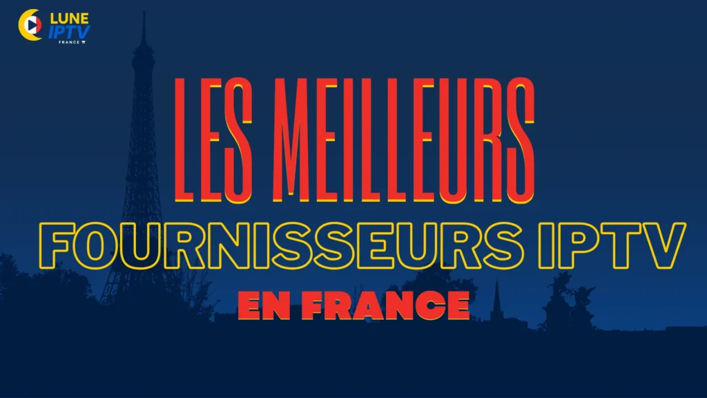 Les Meilleurs Fournisseurs IPTV en France