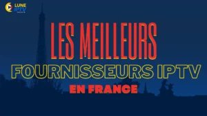 Les Meilleurs Fournisseurs IPTV en France