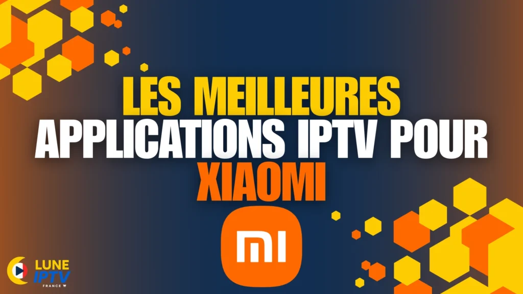 les meilleures applications IPTV pour Xiaomi